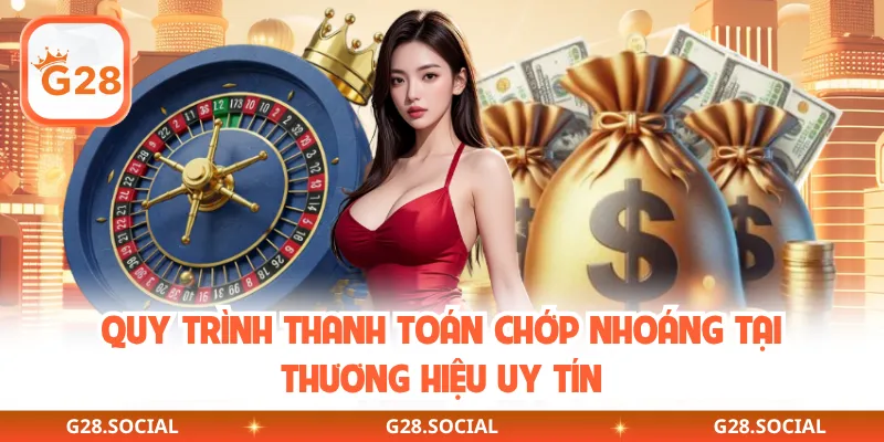 Quy trình thanh toán chớp nhoáng tại thương hiệu uy tín