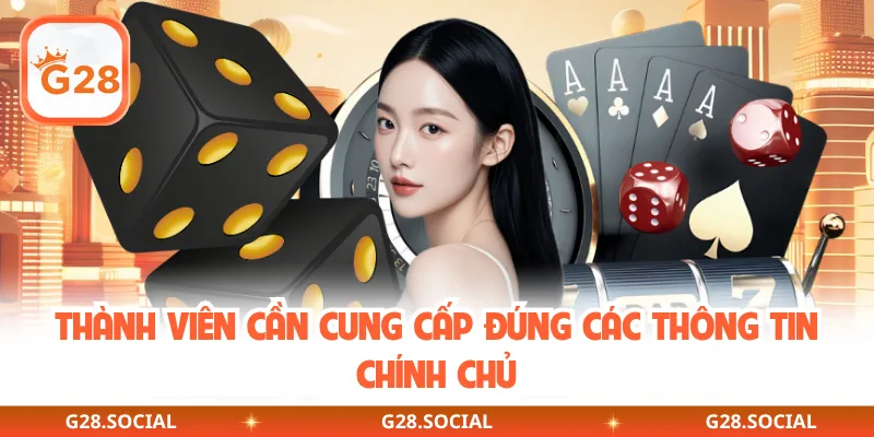 Thành viên cần cung cấp đúng các thông tin chính chủ